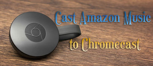 cast amazon music to chromecast