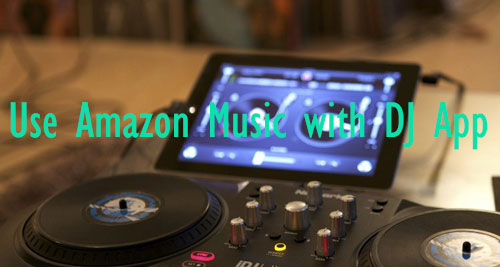 use amazon music with dj app