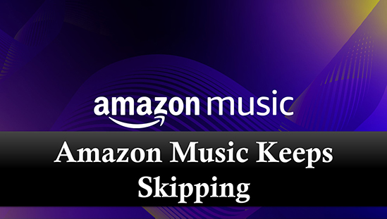 amazon music skipping songs