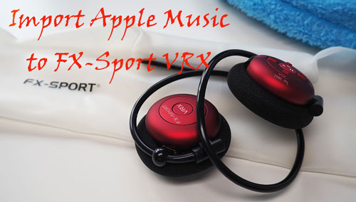 transfer apple music to fx-sport vrx