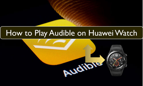 play audible on huawei watch