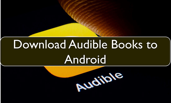 how to download audible books to android