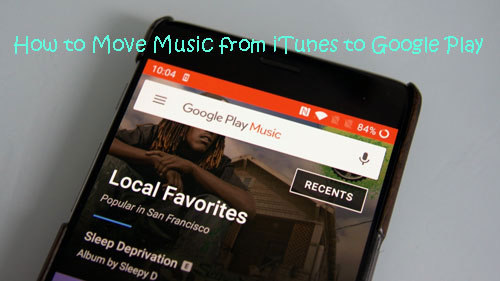 transfer music from itunes to google play