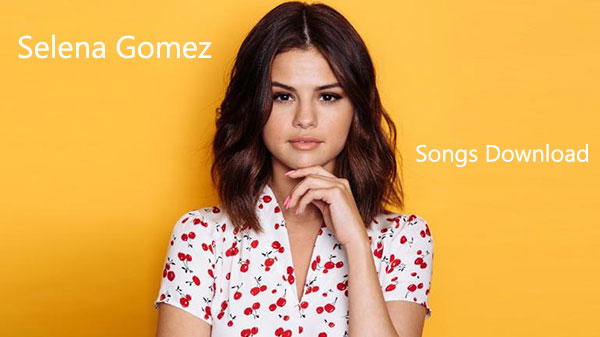 download selena gomez songs