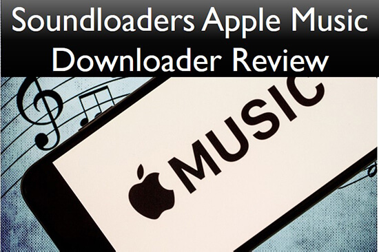 soundloaders apple music downloader review