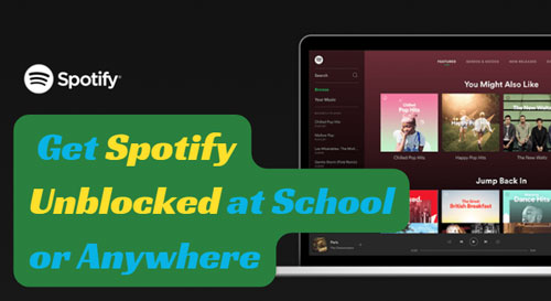 get spotify unblocked at school or anywhere