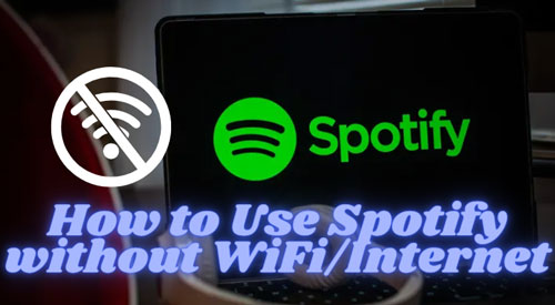 use spotify without wifi or internet