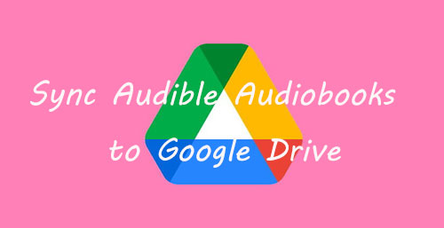 sync audible audiobooks to google drive