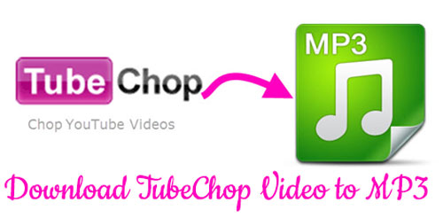 download tubechop video to mp3