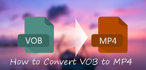 convert vob to mp4
